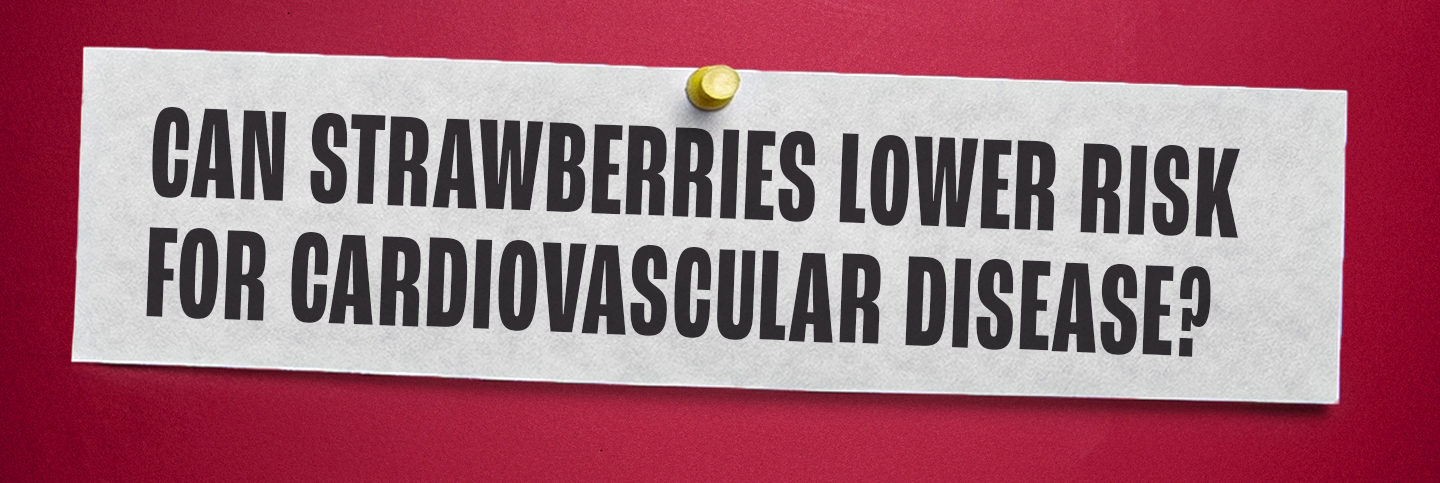 Can strawberries lower the risk for cardiovascular disease?